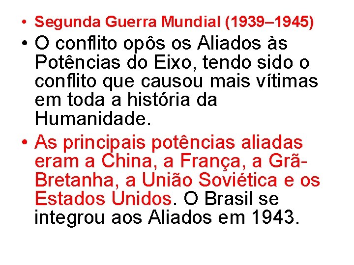  • Segunda Guerra Mundial (1939– 1945) • O conflito opôs os Aliados às