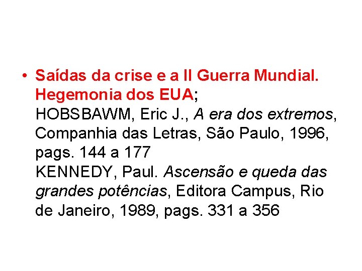  • Saídas da crise e a II Guerra Mundial. Hegemonia dos EUA; HOBSBAWM,