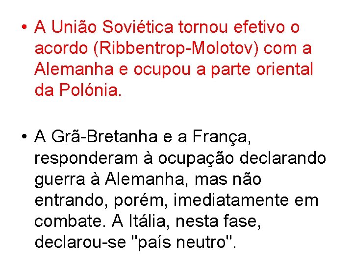  • A União Soviética tornou efetivo o acordo (Ribbentrop Molotov) com a Alemanha