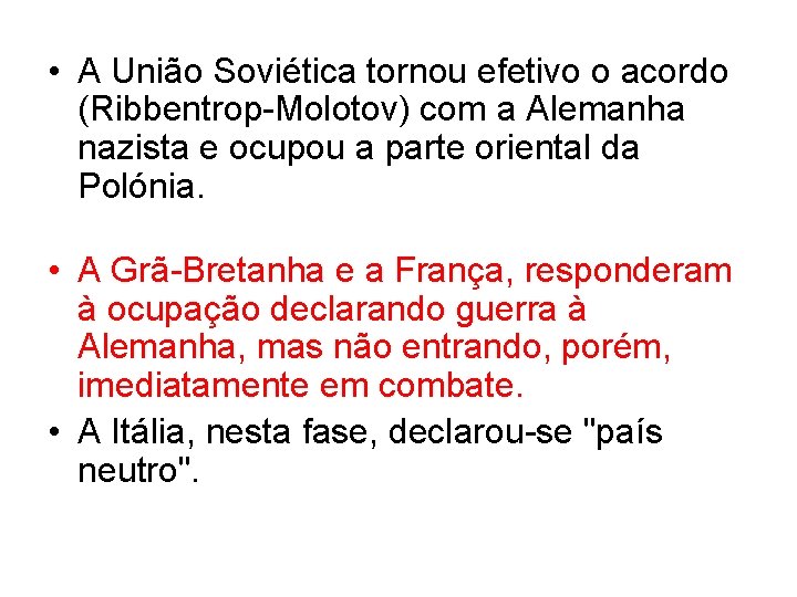  • A União Soviética tornou efetivo o acordo (Ribbentrop Molotov) com a Alemanha