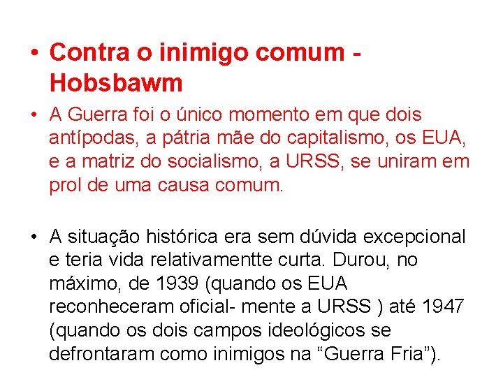  • Contra o inimigo comum Hobsbawm • A Guerra foi o único momento