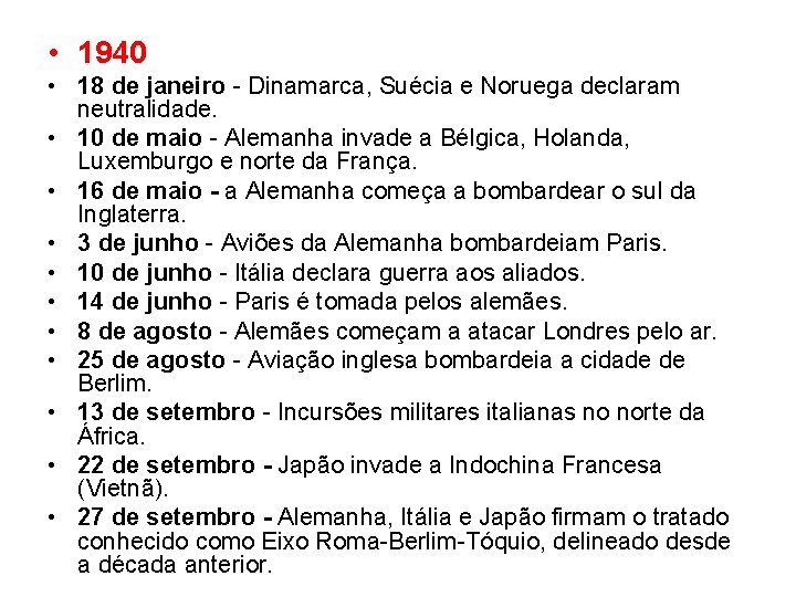  • 1940 • 18 de janeiro Dinamarca, Suécia e Noruega declaram neutralidade. •