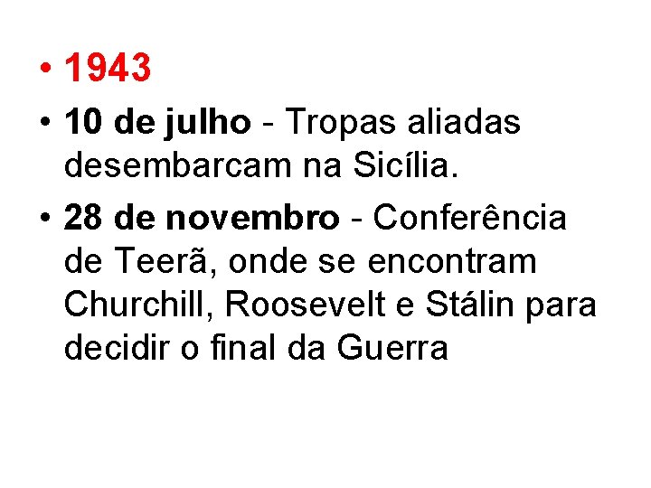  • 1943 • 10 de julho Tropas aliadas desembarcam na Sicília. • 28