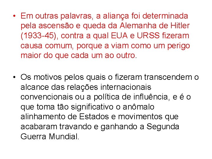  • Em outras palavras, a aliança foi determinada pela ascensão e queda da
