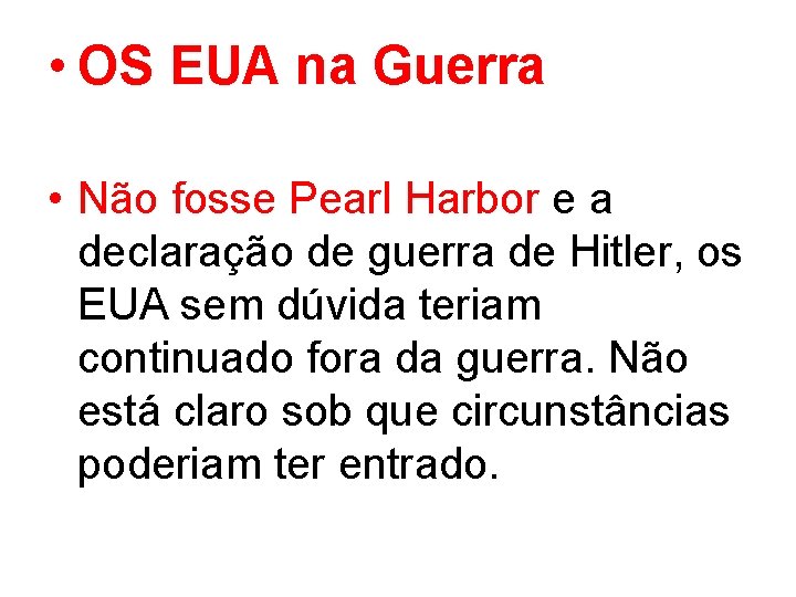  • OS EUA na Guerra • Não fosse Pearl Harbor e a declaração