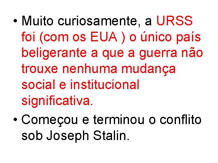  • Muito curiosamente, a URSS foi (com os EUA ) o único país