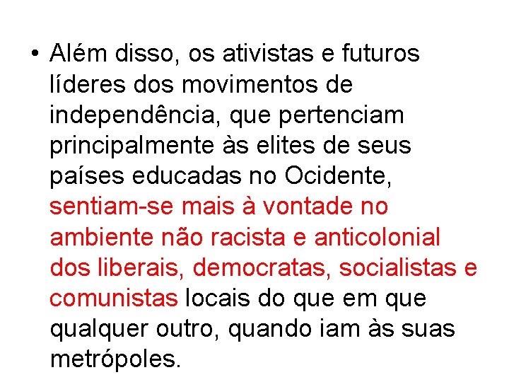  • Além disso, os ativistas e futuros líderes dos movimentos de independência, que