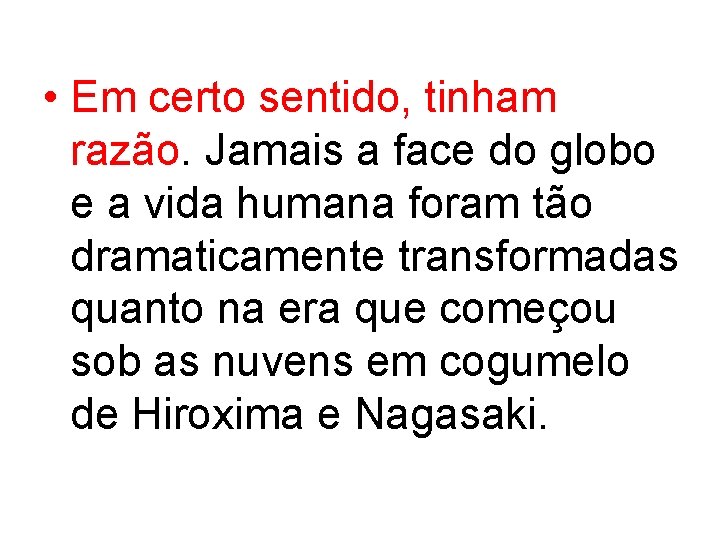  • Em certo sentido, tinham razão. Jamais a face do globo e a