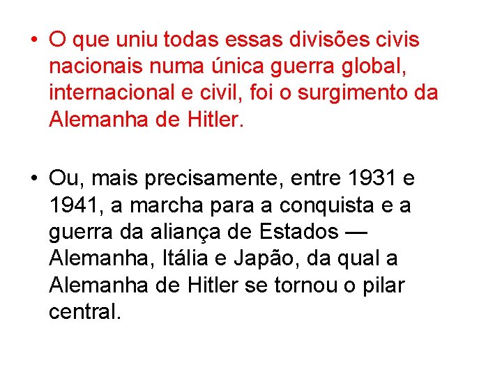  • O que uniu todas essas divisões civis nacionais numa única guerra global,