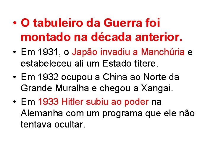  • O tabuleiro da Guerra foi montado na década anterior. • Em 1931,