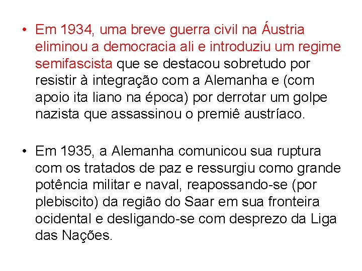  • Em 1934, uma breve guerra civil na Áustria eliminou a democracia ali