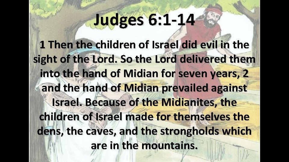 Judges 6: 1 -14 1 Then the children of Israel did evil in the Judges 6: 1 -14 1 Then the children of Israel did evil in the