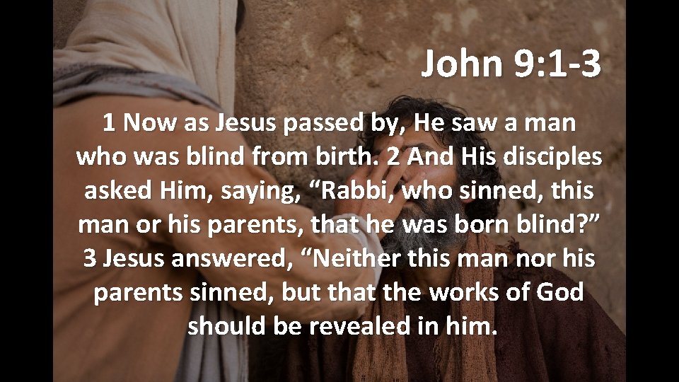 John 9: 1 -3 1 Now as Jesus passed by, He saw a man John 9: 1 -3 1 Now as Jesus passed by, He saw a man