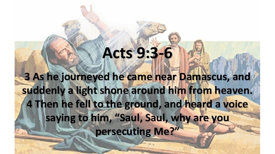 Acts 9: 3 -6 3 As he journeyed he came near Damascus, and suddenly Acts 9: 3 -6 3 As he journeyed he came near Damascus, and suddenly