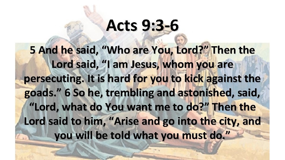Acts 9: 3 -6 5 And he said, “Who are You, Lord? ” Then Acts 9: 3 -6 5 And he said, “Who are You, Lord? ” Then