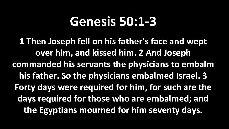 Genesis 50: 1 -3 1 Then Joseph fell on his father’s face and wept Genesis 50: 1 -3 1 Then Joseph fell on his father’s face and wept