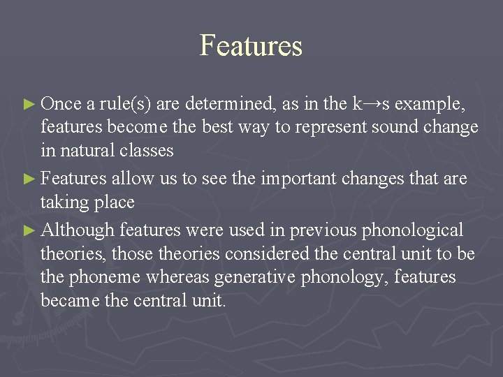 Features ► Once a rule(s) are determined, as in the k→s example, features become Features ► Once a rule(s) are determined, as in the k→s example, features become