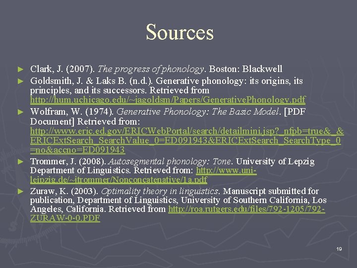 Sources Clark, J. (2007). The progress of phonology. Boston: Blackwell Goldsmith, J. & Laks Sources Clark, J. (2007). The progress of phonology. Boston: Blackwell Goldsmith, J. & Laks
