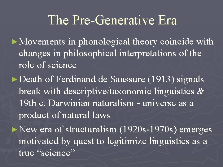 The Pre-Generative Era ► Movements in phonological theory coincide with changes in philosophical interpretations The Pre-Generative Era ► Movements in phonological theory coincide with changes in philosophical interpretations