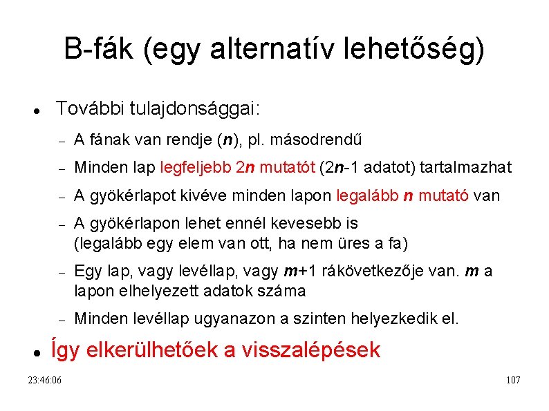 B-fák (egy alternatív lehetőség) További tulajdonsággai: A fának van rendje (n), pl. másodrendű Minden