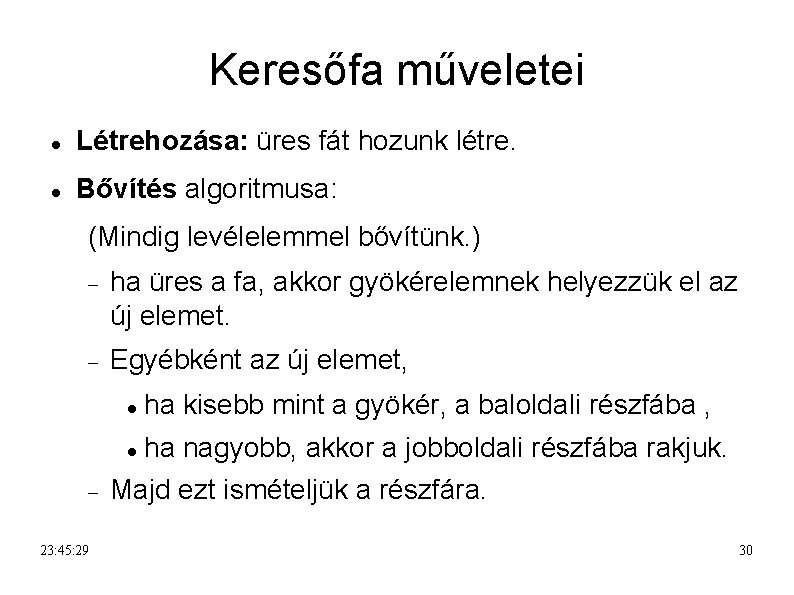 Keresőfa műveletei Létrehozása: üres fát hozunk létre. Bővítés algoritmusa: (Mindig levélelemmel bővítünk. ) ha