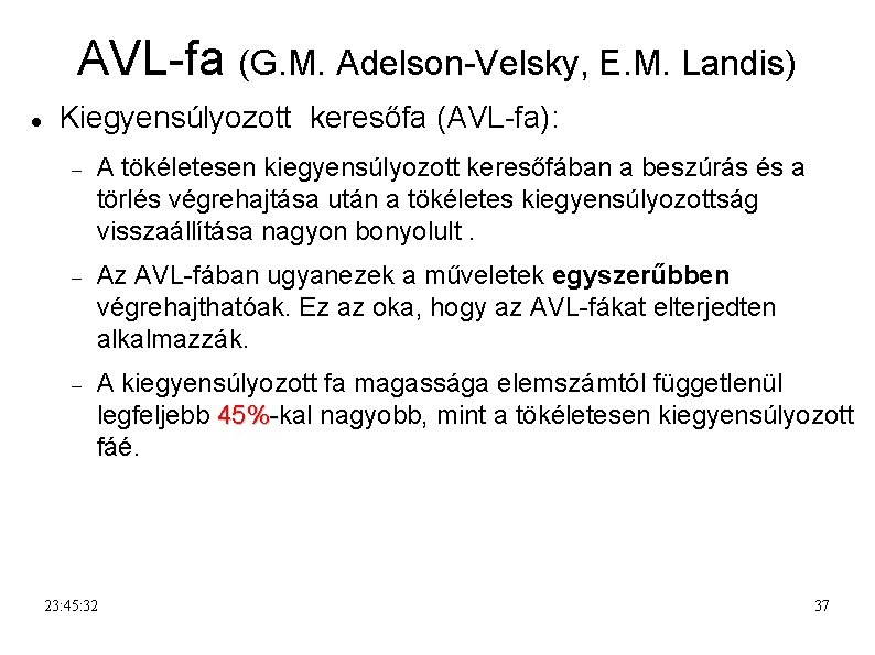 AVL-fa (G. M. Adelson-Velsky, E. M. Landis) Kiegyensúlyozott keresőfa (AVL-fa): A tökéletesen kiegyensúlyozott keresőfában