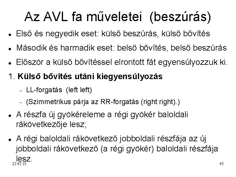 Az AVL fa műveletei (beszúrás) Első és negyedik eset: külső beszúrás, külső bővítés Második