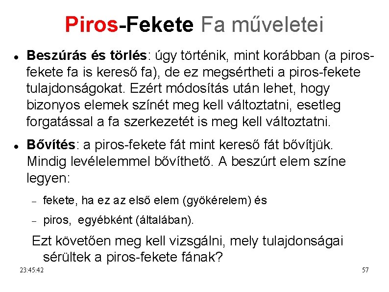 Piros-Fekete Fa műveletei Beszúrás és törlés: úgy történik, mint korábban (a pirosfekete fa is