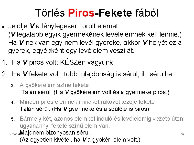 Törlés Piros-Fekete fából Jelölje V a ténylegesen törölt elemet! (V legalább egyik gyermekének levélelemnek