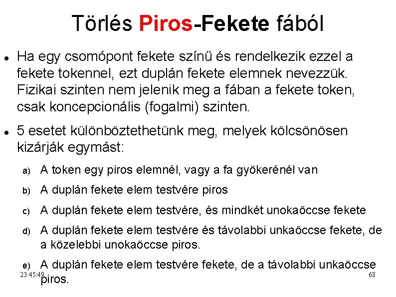 Törlés Piros-Fekete fából Ha egy csomópont fekete színű és rendelkezik ezzel a fekete tokennel,