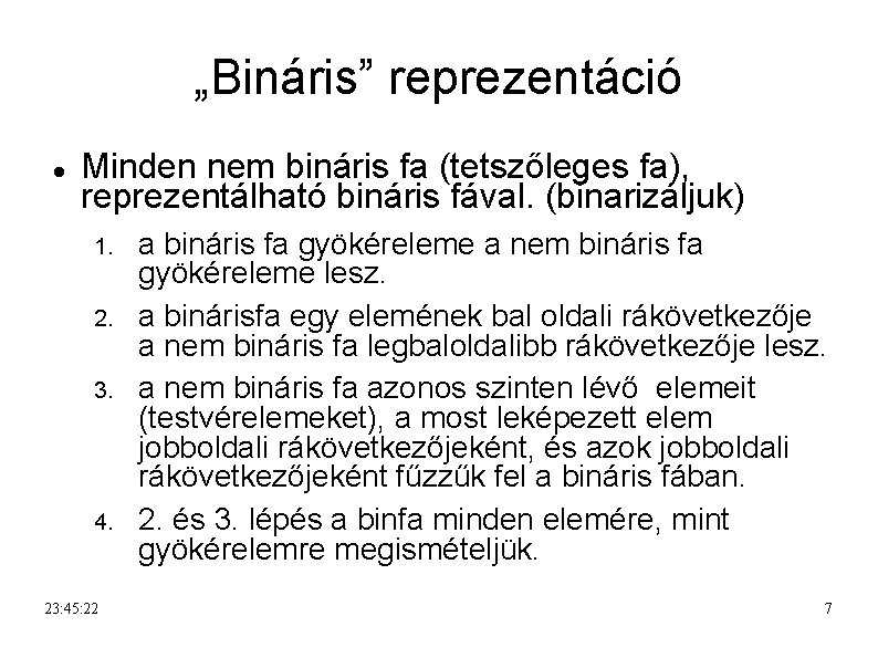 „Bináris” reprezentáció Minden nem bináris fa (tetszőleges fa), reprezentálható bináris fával. (binarizáljuk) 1. 2.