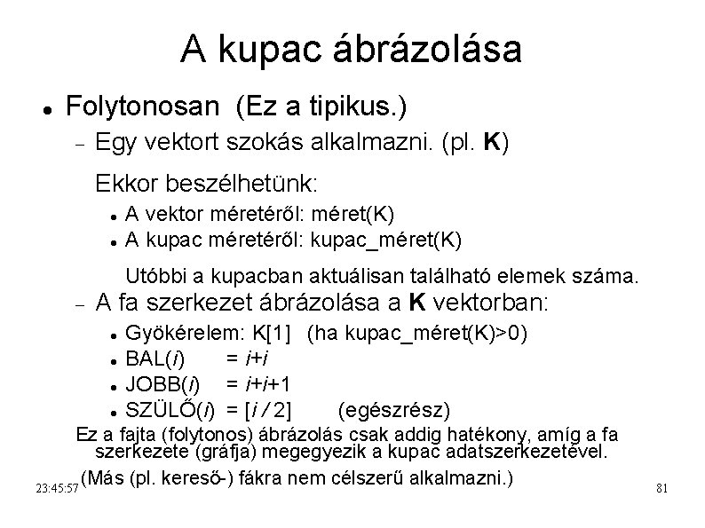 A kupac ábrázolása Folytonosan (Ez a tipikus. ) Egy vektort szokás alkalmazni. (pl. K)