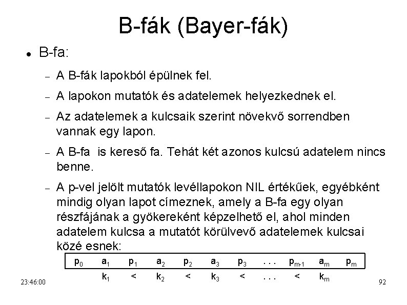 B-fák (Bayer-fák) B-fa: A B-fák lapokból épülnek fel. A lapokon mutatók és adatelemek helyezkednek