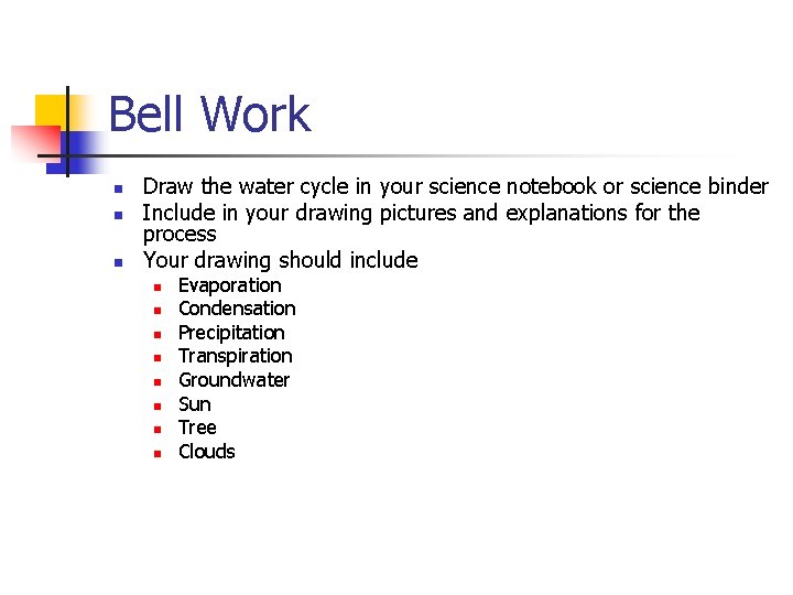 Bell Work n n n Draw the water cycle in your science notebook or