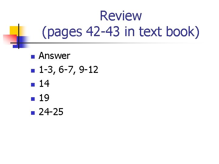 Review (pages 42 -43 in text book) n n n Answer 1 -3, 6