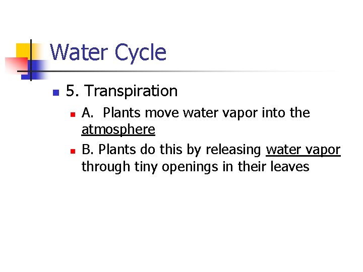 Water Cycle n 5. Transpiration n n A. Plants move water vapor into the