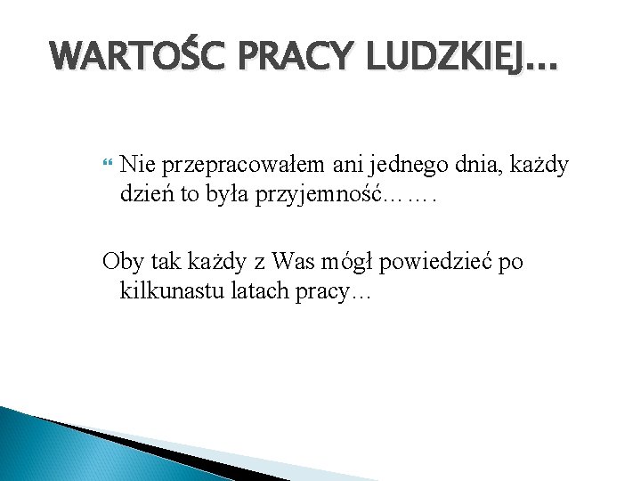 WARTOŚC PRACY LUDZKIEJ. . . Nie przepracowałem ani jednego dnia, każdy dzień to była