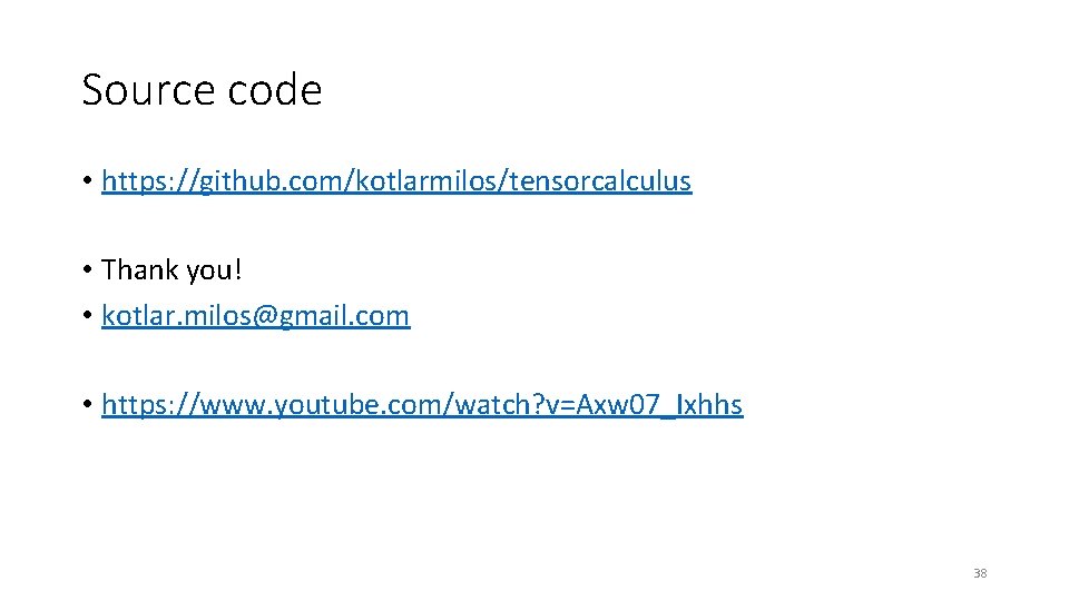 Source code • https: //github. com/kotlarmilos/tensorcalculus • Thank you! • kotlar. milos@gmail. com •