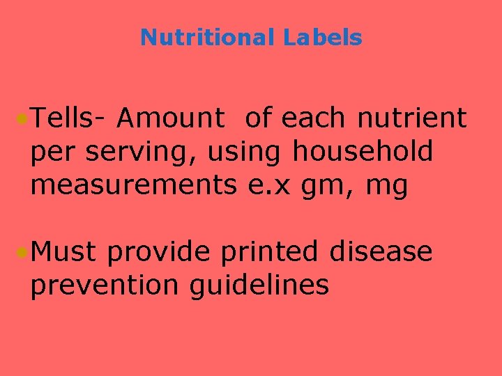 Nutritional Labels • Tells- Amount of each nutrient per serving, using household measurements e.