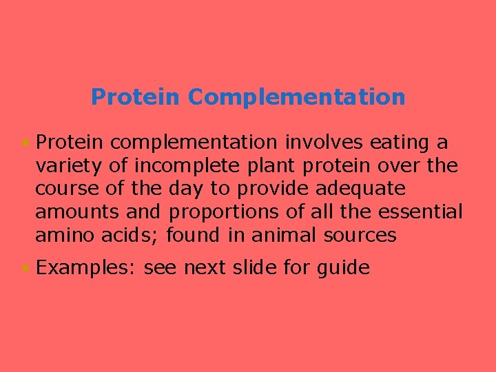 Protein Complementation • Protein complementation involves eating a variety of incomplete plant protein over
