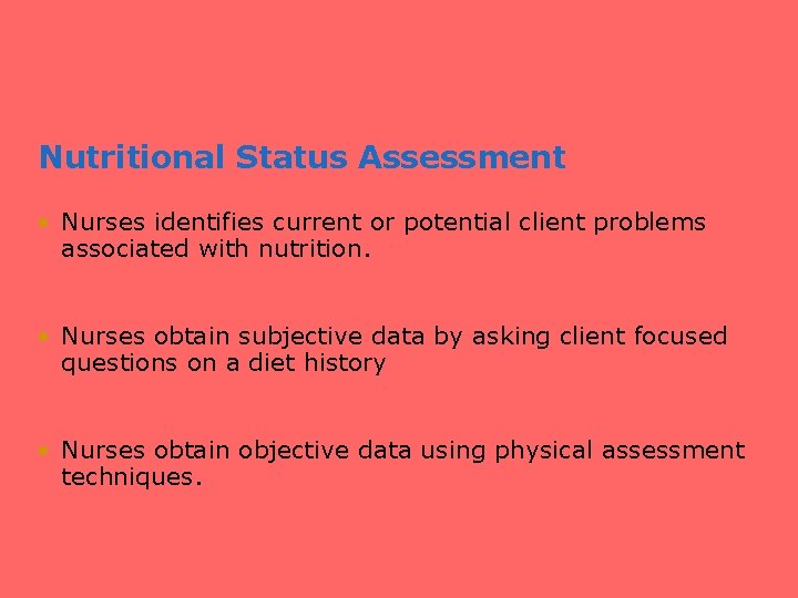 Nutritional Status Assessment • Nurses identifies current or potential client problems associated with nutrition.