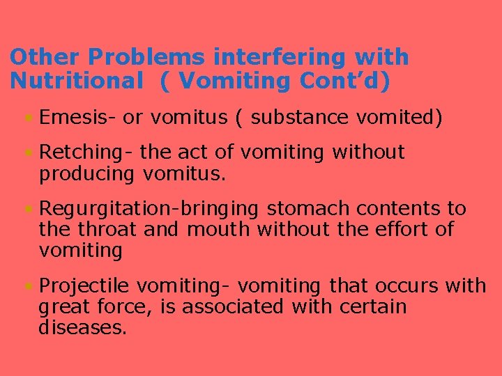 Other Problems interfering with Nutritional ( Vomiting Cont’d) • Emesis- or vomitus ( substance