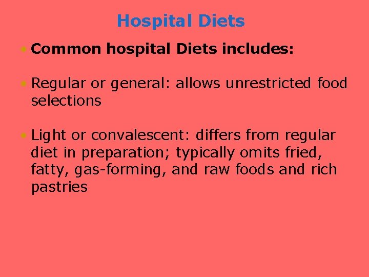 Hospital Diets • Common hospital Diets includes: • Regular or general: allows unrestricted food