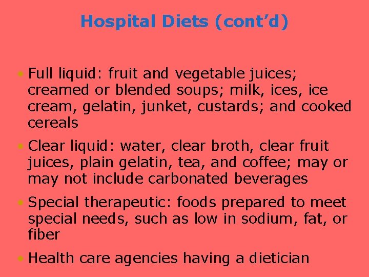 Hospital Diets (cont’d) • Full liquid: fruit and vegetable juices; creamed or blended soups;