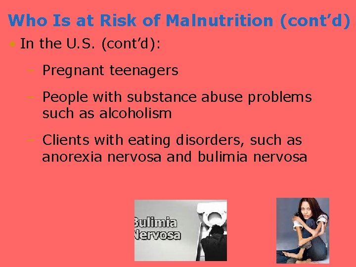 Who Is at Risk of Malnutrition (cont’d) • In the U. S. (cont’d): –