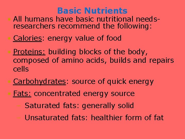 Basic Nutrients • All humans have basic nutritional needs- researchers recommend the following: •