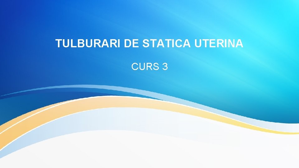 TULBURARI DE STATICA UTERINA CURS 3 