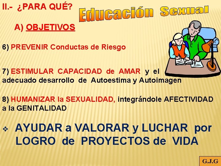 II. - ¿PARA QUÉ? A) OBJETIVOS 6) PREVENIR Conductas de Riesgo 7) ESTIMULAR CAPACIDAD