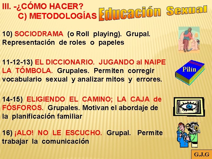 III. -¿CÓMO HACER? C) METODOLOGÍAS 10) SOCIODRAMA (o Roll playing). Grupal. Representación de roles