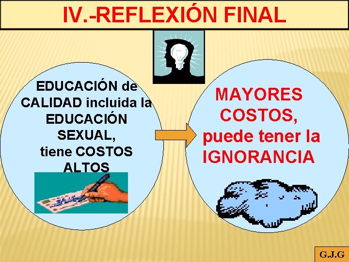 IV. -REFLEXIÓN FINAL EDUCACIÓN de CALIDAD incluida la EDUCACIÓN SEXUAL, tiene COSTOS ALTOS MAYORES